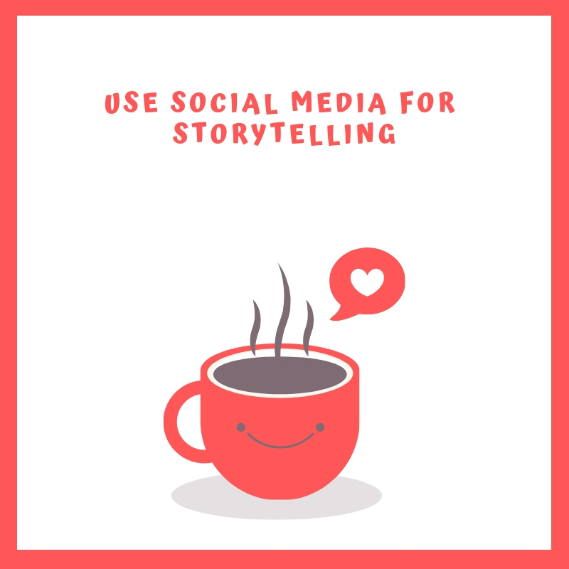 Use Social Media for Storytelling