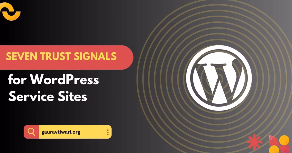 7 Signals Your WordPress Site Needs • Reviews Testimonials • SSL Security Badges • Easy to Find Contact Details • Recognized AffiliationsCerts • Upfront Pricing • Case StudiesPortfolio • Live
