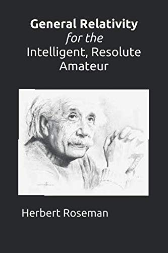 General Relativity for the Intelligent, Resolute Amateur