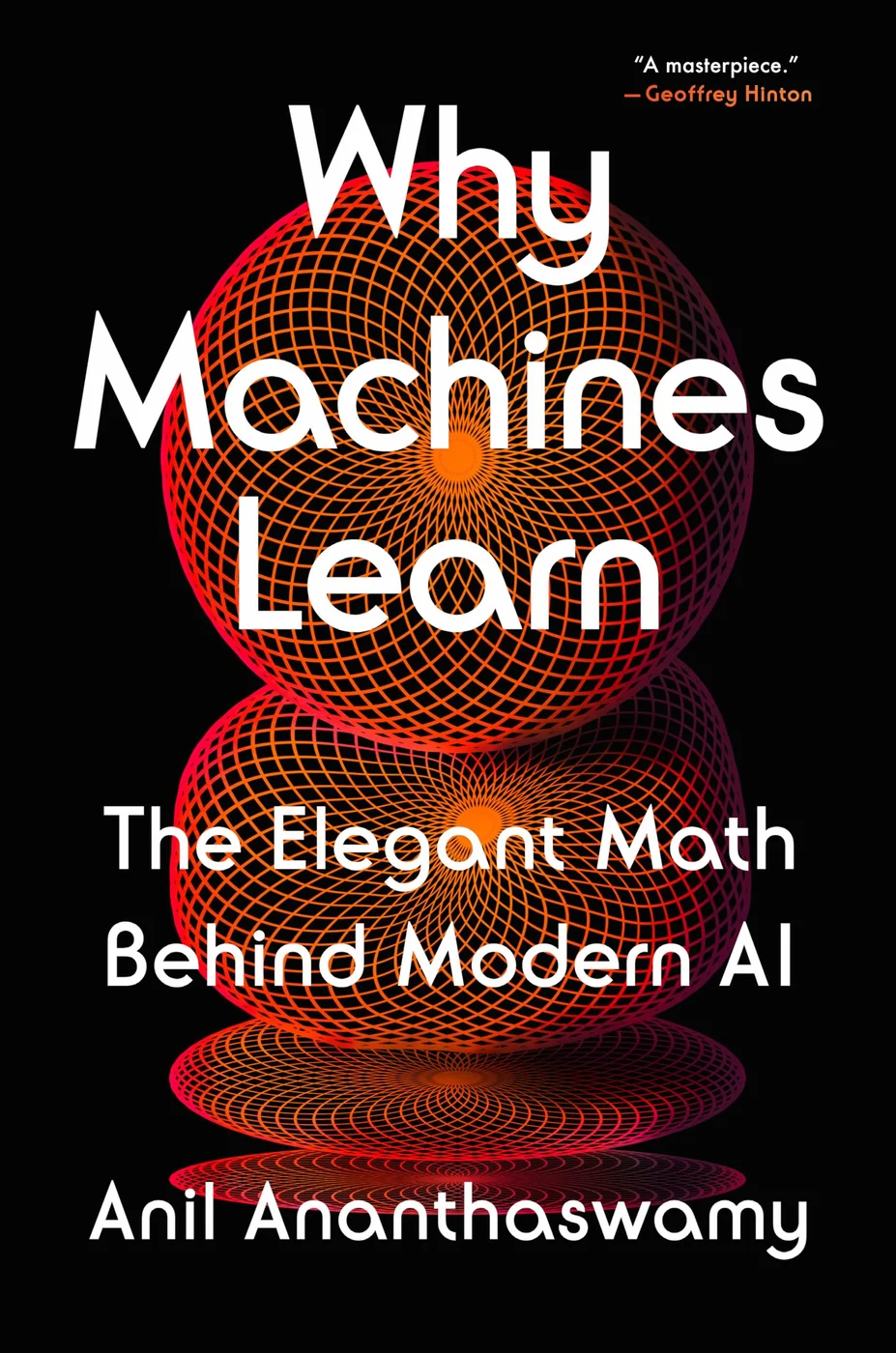 Why Machines Learn, recommended for readers who want the ideas behind modern learning systems