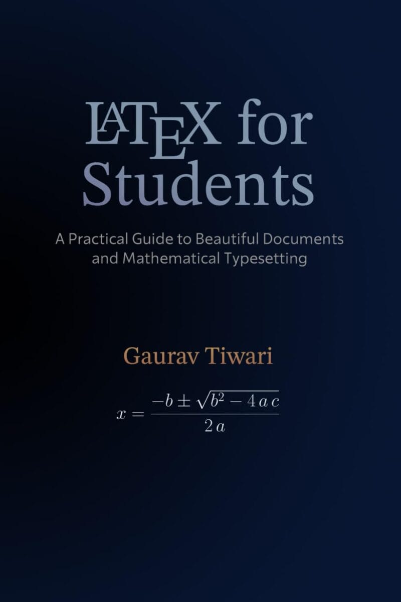 Cover of LaTeX for Students: A Practical Guide to Beautiful Documents and Mathematical Typesetting by Gaurav Tiwari