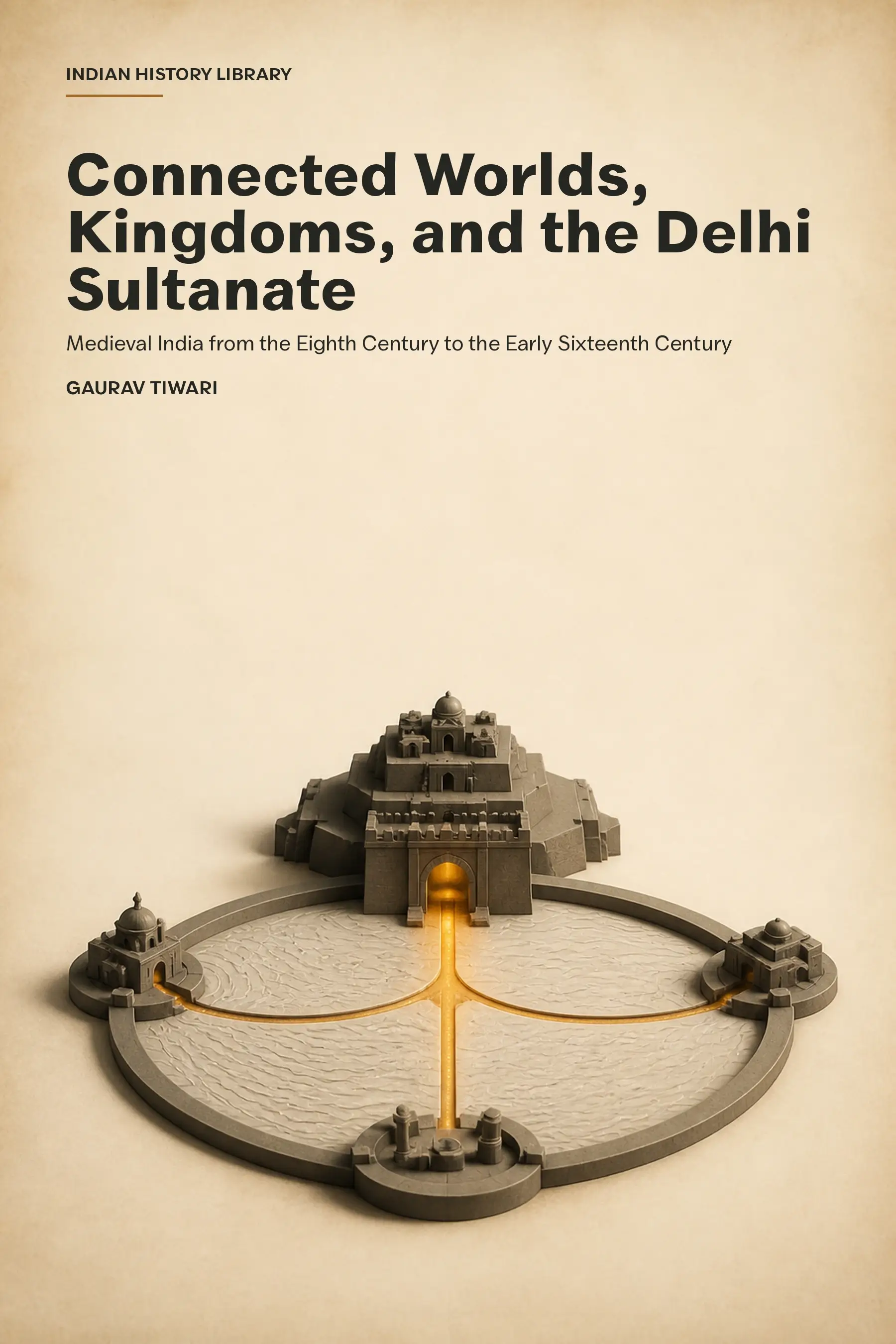 Connected Worlds, Kingdoms, and the Delhi Sultanate: A Medieval India History Book cover