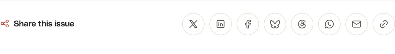 The share bar at the end of an issue with buttons for X, LinkedIn, Facebook, Bluesky, Threads, WhatsApp, email and copy link
