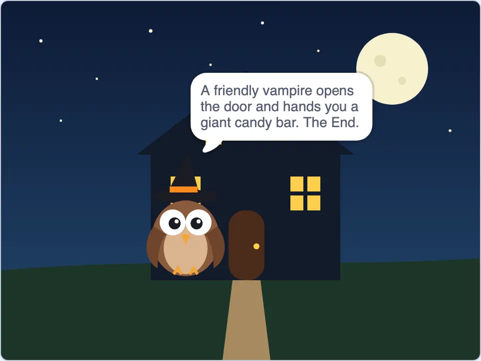 The owl in front of the haunted house saying A friendly vampire opens the door and hands you a giant candy bar. The End.