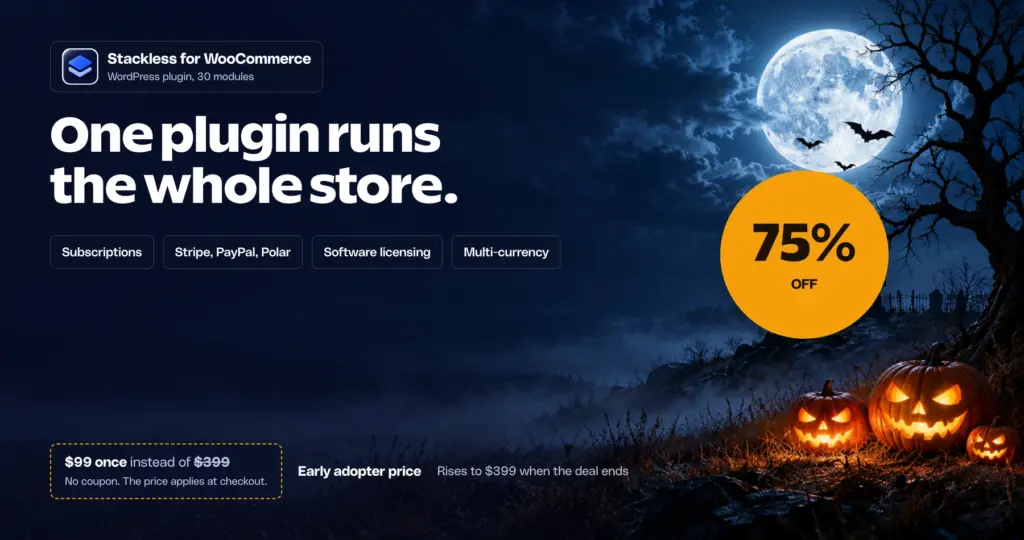 Stackless for WooCommerce Halloween deal banner: one plugin runs the whole store, 75% off, $99 once instead of $399, early adopter price with no coupon