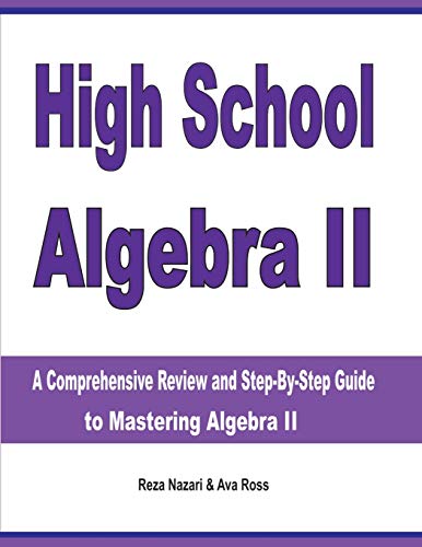 High School Algebra II  A Comprehensive Review and Step-by-Step Guide to Mastering Algebra II