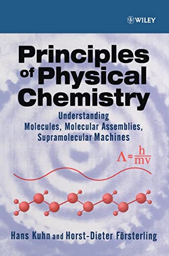 Principles of Physical Chemistry  Understanding Atoms Molecules and Supramolecular Machines