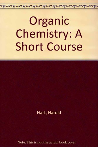 Organic Chemistry: A Short Course by Harold Hart, Christopher M. Hadad, and Leslie E. Craine