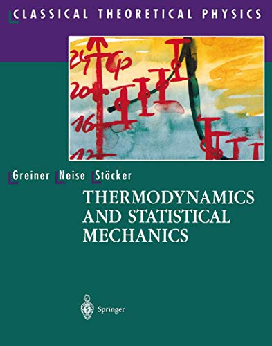 Thermodynamics and Statistical Mechanics (Classical Theoretical Physics) by Walter Greiner