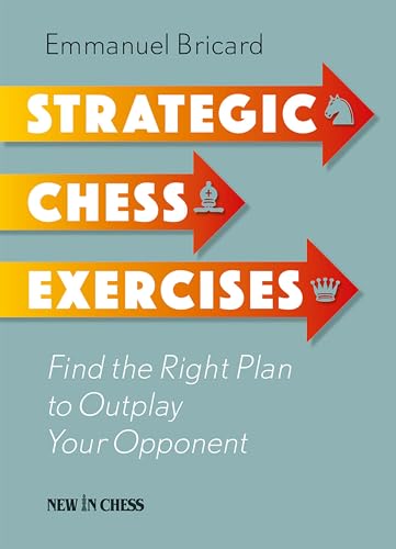 Strategic Chess Exercises  Find the Right Way to Outplay Your Opponent