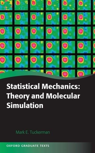 Statistical Mechanics: Theory and Molecular Simulation (Oxford Graduate Texts) by Mark E. Tuckerman